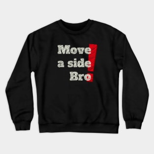 MOVE A SIDE BRO ! Crewneck Sweatshirt